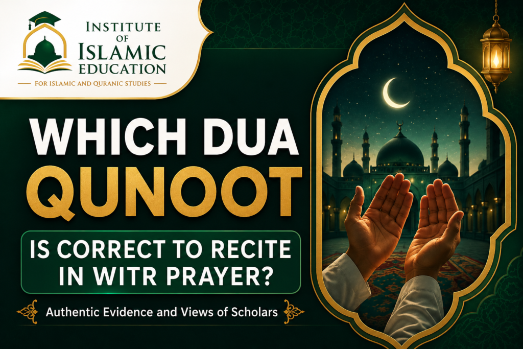 islamiceducationnetwork-Which Dua Qunoot Is Correct to Recite in Witr Prayer?-Featured image