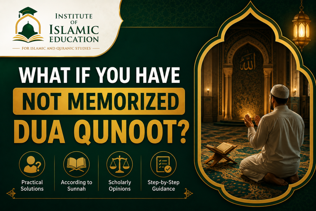 islamiceducationnetwork-What If You Have Not Memorized Dua Qunoot?-img