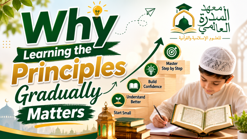 islamiceducationnetwork-Why Learning the Principles Gradually Matters-img